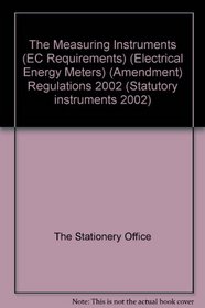 The Measuring Instruments (EC Requirements) (Electrical Energy Meters) (Amendment) Regulations 2002 (Statutory instruments 2002)
