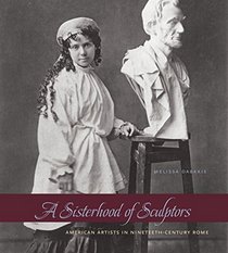 A Sisterhood of Sculptors: American Artists in Nineteenth-Century Rome