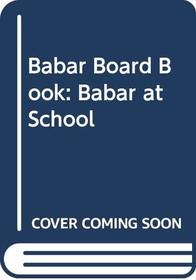 Babar Board Book: Babar at School