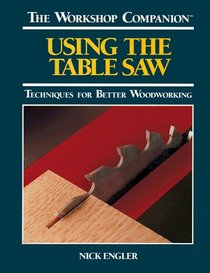 Using the Table Saw (Workshop Companion (Reader's Digest))