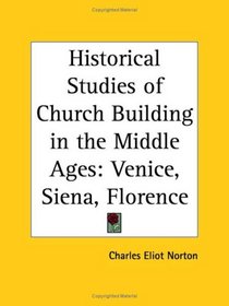 Historical Studies of Church Building in the Middle Ages: Venice, Siena, Florence