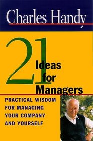 Twenty-One Ideas for Managers: Practical Wisdom for Managing Your Company and Yourself
