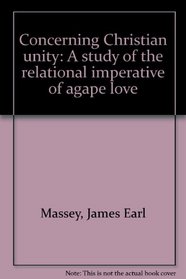 Concerning Christian unity: A study of the relational imperative of agape love