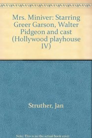 Mrs. Miniver: Starring Greer Garson, Walter Pidgeon and cast (Hollywood playhouse IV)