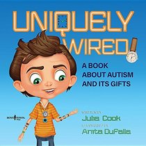 Uniquely Wired: A Story About Autism and Its Gifts