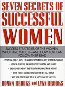 Seven Secrets of Successful Women:  Success Strategies of the Women Who Have Made It -- and How You Can Follow Their Lead