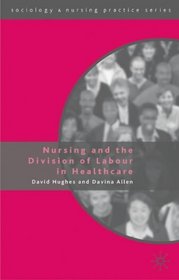 Nursing and the Division of Labour in Healthcare (Sociology and Nursing Practice)