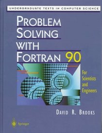 Problem Solving With Fortran 90: For Scientists and Engineers (Undergraduate Texts in Computer Science)