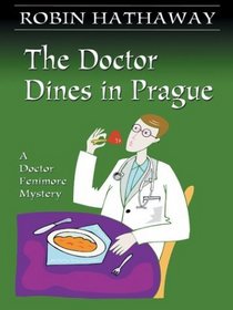 The Doctor Dines in Prague (Doctor Fenimore, Bk 4) (Large Print)