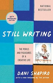 Still Writing: The Perils and Pleasures of a Creative Life (10th Anniversary edition)