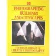 Photographing Buildings and Cityscapes (Kodak Library of Creative Photography)