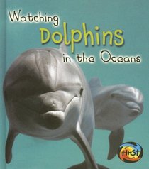 Watching Dolphins in the Oceans (Heinemann First Library)
