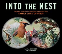 Into the Nest: Intimate Views of the Courting, Parenting, and Family Lives of Birds