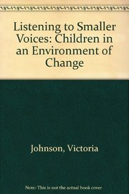 Listening to Smaller Voices: Children in an Environment of Change