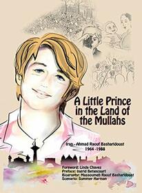 A Little Prince in the Land of the Mullahs: The True Story of a Teenager Who Stood up to the Mullahs' Regime in Iran