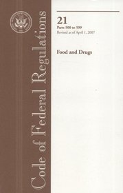 Code of Federal Regulations, Title 21, Food and Drugs, Pt. 500-599, Revised as of April 1, 2007 (Code of Federal Regulations)