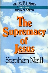 The Supremacy of Jesus (The Jesus library)