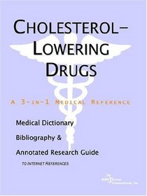 Cholesterol-Lowering Drugs - A Medical Dictionary, Bibliography, and Annotated Research Guide to Internet References
