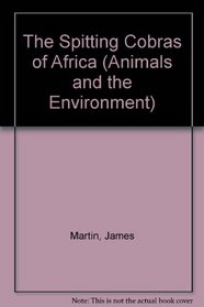The Spitting Cobras of Africa (Animals and the Environment)
