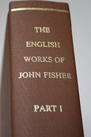The English Works of John Fisher Part 1 (Early English Text Society Original (Kraus))