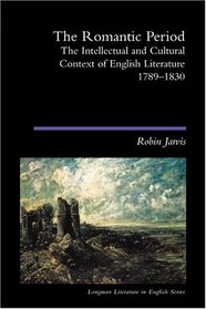 The Romantic Period: The Intellectual & Cultural Context of English Literature 1789-1830 (Longman Literature In English Series)