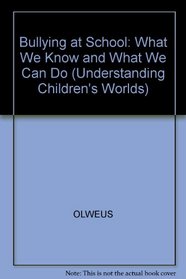 Bullying at School: What We Know and What We Can Do (Understanding Children's Worlds)