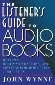 Listener's Guide to Audio Books : Reviews, Recommendations, and Listings for More than 2,000 Titles