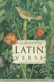 A Garden of Latin Verse: With Ancient Roman Paintings and Mosaics (Poetry) (Latin and English Edition)