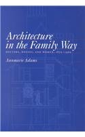 Architecture in the Family Way: Doctors, Houses, and Women, 1870-1900 (Mcgill-Queen's/Associated Medical Services (Hannah Institute) Studies in the History of Medicine, Health, and Society)