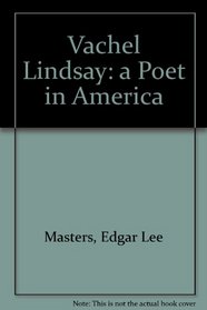 Vachel Lindsay: A Poet in America