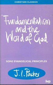 FUNDAMENTALISM AND THE WORD OF GOD: SOME EVANGELICAL PRINCIPLES (CHRISTIAN CLASSICS)