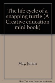 The life cycle of a snapping turtle (A Creative education mini book)
