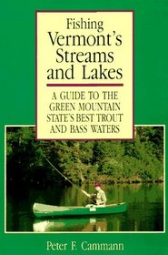 Fishing Vermont's Streams and Lakes: A Guide to the Green Mountain State's Best Trout and Bass Waters (Backcountry Guides)