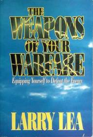The Weapons of Your Warfare