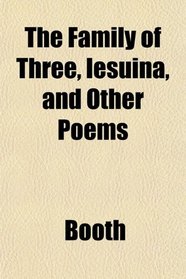 The Family of Three, Iesuina, and Other Poems