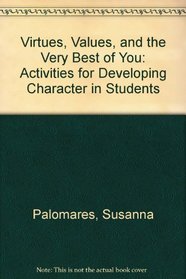 Virtues, Values, and the Very Best of You: Activities for Developing Character in Students