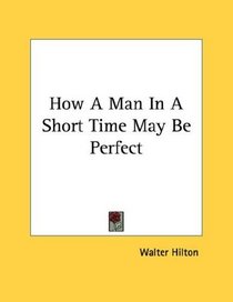 How A Man In A Short Time May Be Perfect