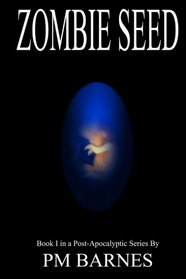 Zombie Seed: A Post-Apocalyptic Series (Volume 1)