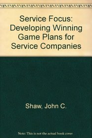 The Service Focus: Developing Winning Game Plans for Service Companies
