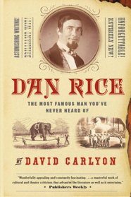 Dan Rice: The Most Famous Man You've Never Heard Of