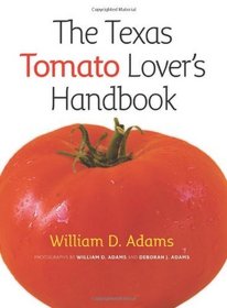 The Texas Tomato Lover's Handbook (AgriLife Research and Extension Service Series)
