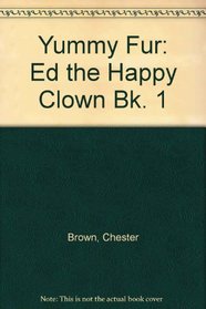 Yummy Fur: Ed the Happy Clown Bk. 1