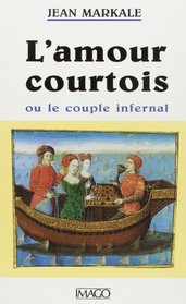 L'amour courtois, ou, Le couple infernal (French Edition)