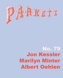 Parkett No. 79: Jon Kessler, Marilyn Minter and Albert Oehlen (Parkett)