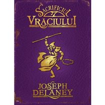 Sacrificiul Vraciului (Cronicile Wardstone, vol. 6) (Romanian Edition)