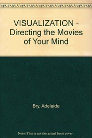 Visualization: Directing the Movies of Your Mind