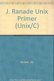 The J. Ranade Unix Primer (Unix/C)
