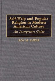 Self-Help and Popular Religion in Modern American Culture : An Interpretive Guide (American Popular Culture)