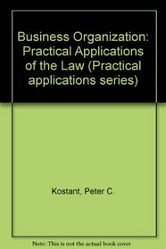 Business Organization: Practical Applications of the Law (Practical Applications of the Law)