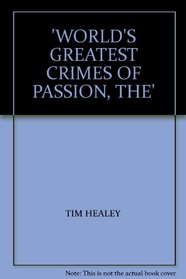 WORLD'S GREATEST CRIMES OF PASSION
